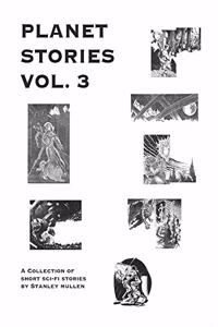 PLANET STORIES Vol. 3: A collection of short sci-fi stories