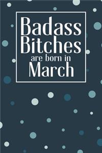 Badass Bitches Are Born In March