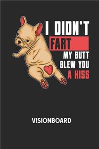 I DIDN'T FART MY BUTT BLEW YOU A KISS - Visionboard