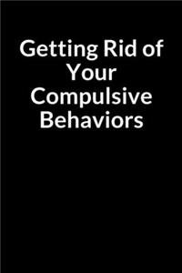 Getting Rid of Your Compulsive Behaviors