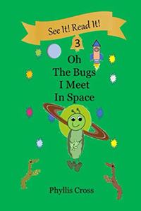 Oh, The Bugs I Meet in Space: For The Beginning Reader
