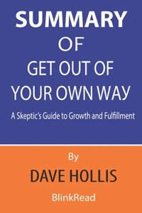 Summary of Get Out of Your Own Way By Dave Hollis - A Skeptic's Guide to Growth and Fulfillment