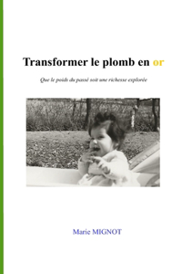 Transformer le plomb en or: Que le poids du passé soit une richesse explorée