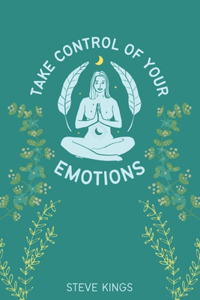 Take Control of Your Emotions