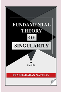 Fundamental Theory of Singularity (FTS)