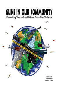 Guns In Our Community: Protecting Yourself and Others From Gun Violence