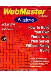 WebMaster Windows: How to Build Your Own World Wide Web Server without Really Trying