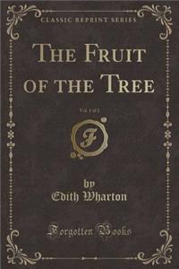 The Fruit of the Tree, Vol. 1 of 2 (Classic Reprint)
