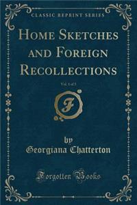 Home Sketches and Foreign Recollections, Vol. 1 of 3 (Classic Reprint)