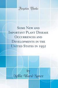 Some New and Important Plant Disease Occurrences and Developments in the United States in 1952 (Classic Reprint)