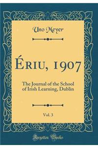 Ã?riu, 1907, Vol. 3: The Journal of the School of Irish Learning, Dublin (Classic Reprint)