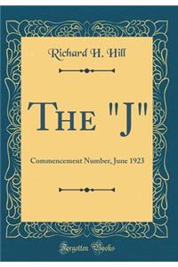 The "j": Commencement Number, June 1923 (Classic Reprint): Commencement Number, June 1923 (Classic Reprint)