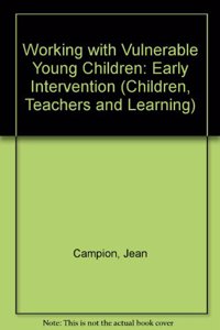 Working with Vulnerable Young Children: Early Intervention (Children, Teachers & Learning S.)