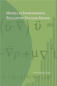 Models in Environmental Regulatory Decision Making