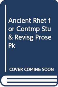 Ancient Rhet for Contmp Stu& Revisg Prose Pk