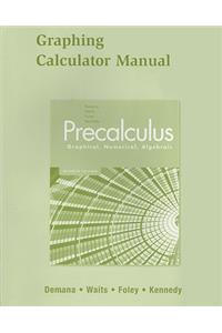Precalculus Graphing Calculator Manual: Graphical, Numerical, Algebraic