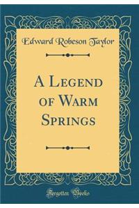 A Legend of Warm Springs (Classic Reprint)