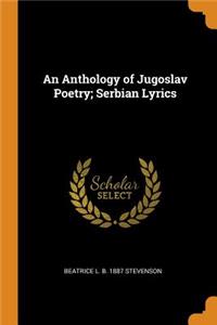 An Anthology of Jugoslav Poetry; Serbian Lyrics