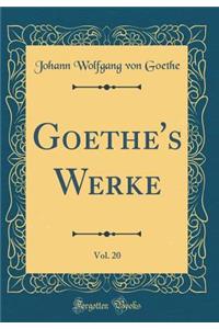 Goethe's Werke, Vol. 20 (Classic Reprint)