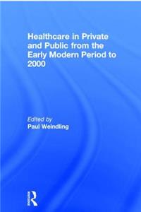 Healthcare in Private and Public from the Early Modern Period to 2000