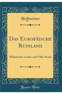 Das Europï¿½ische Russland: Militairische Landes-Und Volks-Studie (Classic Reprint)