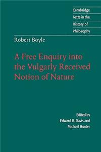 Robert Boyle: A Free Enquiry Into the Vulgarly Received Notion of Nature