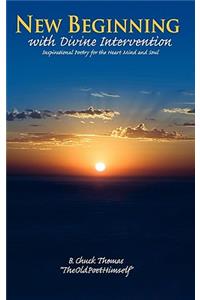 New Beginning with Divine Intervention Inspirational Poetry for the Heart Mind and Soul