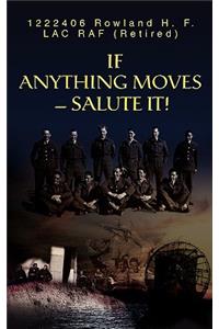 If Anything Moves--Salute It!