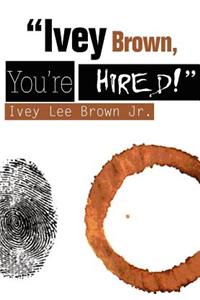 Ivey Brown, You're Hired!