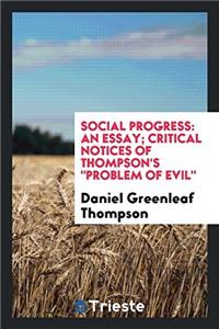 Social progress: an essay; Critical Notices of Thompson's 