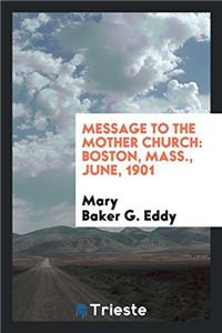 Message to the Mother Church: Boston, Mass., June, 1901