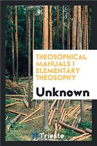 Theosophical Manuals I elementary theosophy