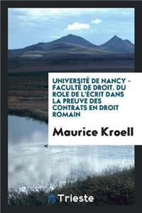 Universite de Nancy - Faculte de Droit. Du Role de L'Ecrit Dans La Preuve Des Contrats En Droit Romain