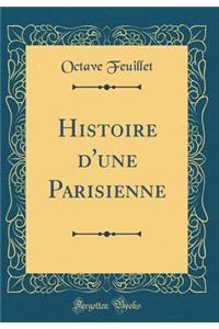 Histoire d'Une Parisienne (Classic Reprint)