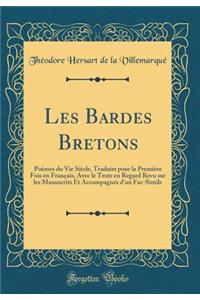 Les Bardes Bretons: Poèmes du Vie Siècle, Traduits pour la Première Fois en Français, Avec le Texte en Regard Revu sur les Manuscrits Et Accompagnés d'un Fac-Simile (Classic Reprint)