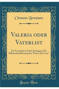 Valeria Oder Vaterlist: Ein Lustspiel in Fï¿½nf Aufzï¿½gen; Die Bï¿½hnenbearbeitung Des "ponce de Leon" (Classic Reprint): Ein Lustspiel in Fï¿½nf Aufzï¿½gen; Die Bï¿½hnenbearbeitung Des "ponce de Leon" (Classic Reprint)