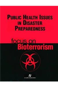 Public Health Issues Disaster Preparedness: Focus on Bioterrorism