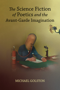 Science Fiction of Poetics and the Avant-Garde Imagination