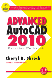 Advanced AutoCAD 2010 Exercise Workbook