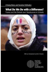 What Do We Do with a Difference? France and the Debate over Headscarves in Schools