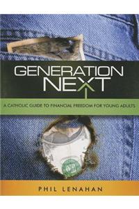 Generation Next: A Catholic Guide to Financial Freedom for Young Adults