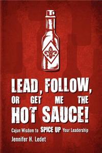 Lead, Follow, or Get Me the Hot Sauce! Cajun Wisdom to Spice Up Your Leadership
