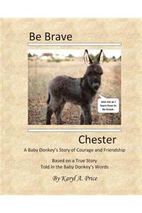 Be Brave, Chester. A Baby Donkey's Story of Courage and Friendship