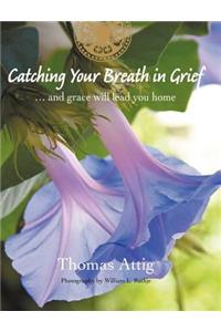 Catching Your Breath in Grief: ...and Grace Will Lead You Home