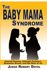 The Baby Mama Syndrome: Unwed Parents, Intimate Partners, Romantic Rivals, and the Rest of Us