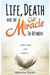Life, Death and the Odd Miracle in Between