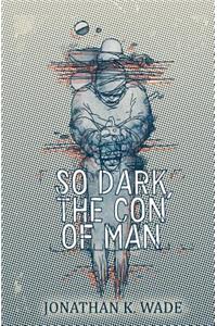 So Dark, the Con of Man