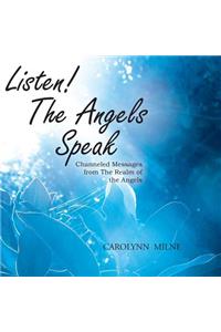 Listen! The Angels Speak - Channeled Messages from The Realm of the Angels