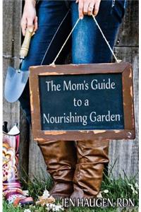 Mom's Guide to a Nourishing Garden