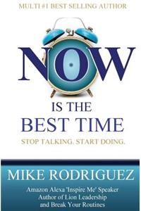 NOW Is the Best Time: Stop Talking. Start Doing.